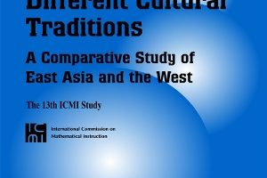 Mathematics Education in Different Cultural Traditions- A Comparative Study of East Asia and the West 